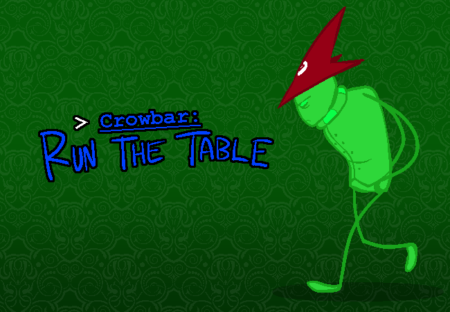 Cover image for [S] Crowbar: Run the table.