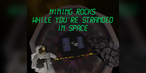 Cover image for Mining Rocks While You're Stranded In Space