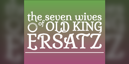 Cover image for THE SEVEN WIVES OF OLD KING ERSATZ