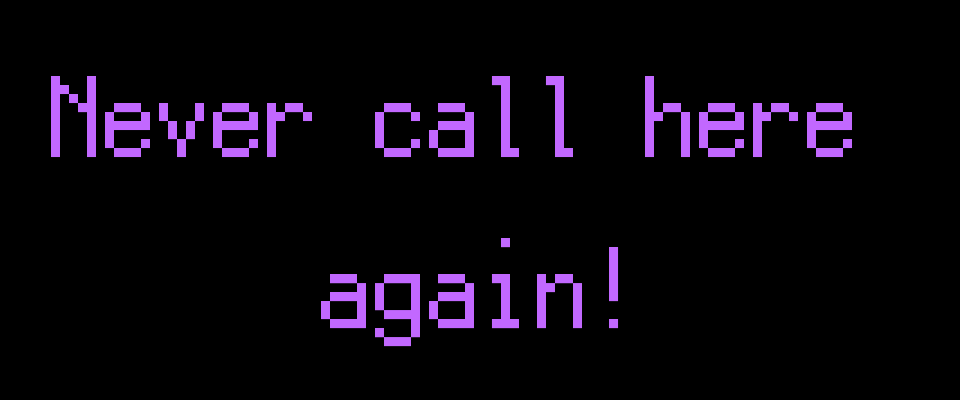 Never call here again!