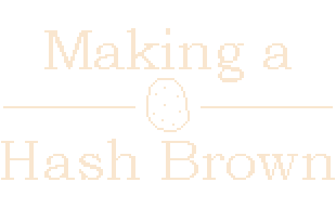 Making a Hash Brown