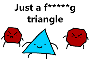 Just a f*****g triangle