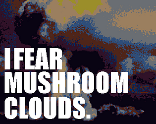 I Fear Mushroom Clouds.