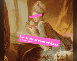 The Blush of Dawn on Roses   - A game of writing love letters in the French Rococo period 