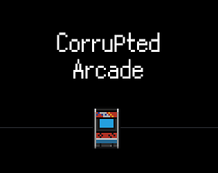 Corrupted Arcade [Unfinished] [Free] [Other]