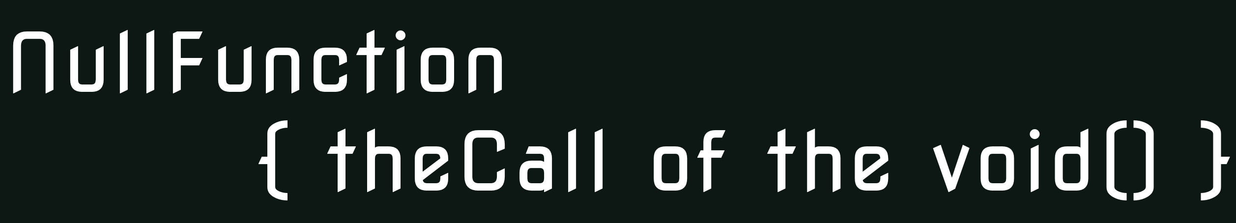 NullFunction { theCall of the void() }