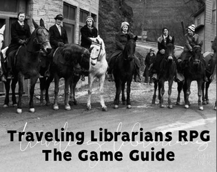 Traveling Librarians RPG: The Game Guide   - A guide to games about building communities by sharing books. 