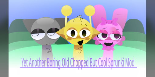 Cover image for yet another boring old chopped but cool sprunki mod