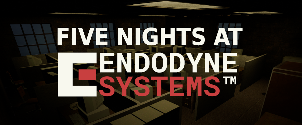 Five Nights at Endodyne Systems