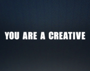 YOU ARE A CREATIVE   - A game about making things 