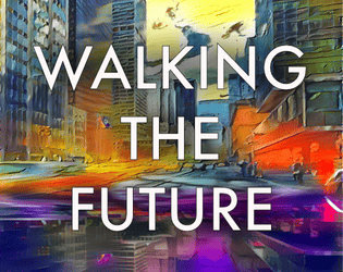 Walking the Future   - Explore the future by walking through a neighborhood and using the sights as inspiration 