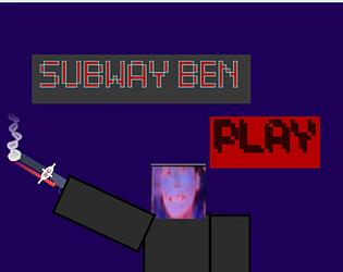 Subway ben [Free] [Action]