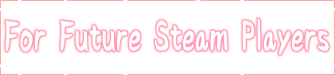 To Steam users,