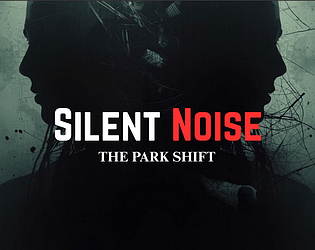 Silent Noise: Chapter 1 [The Park Shift] [$2.50] [Survival] [Windows]
