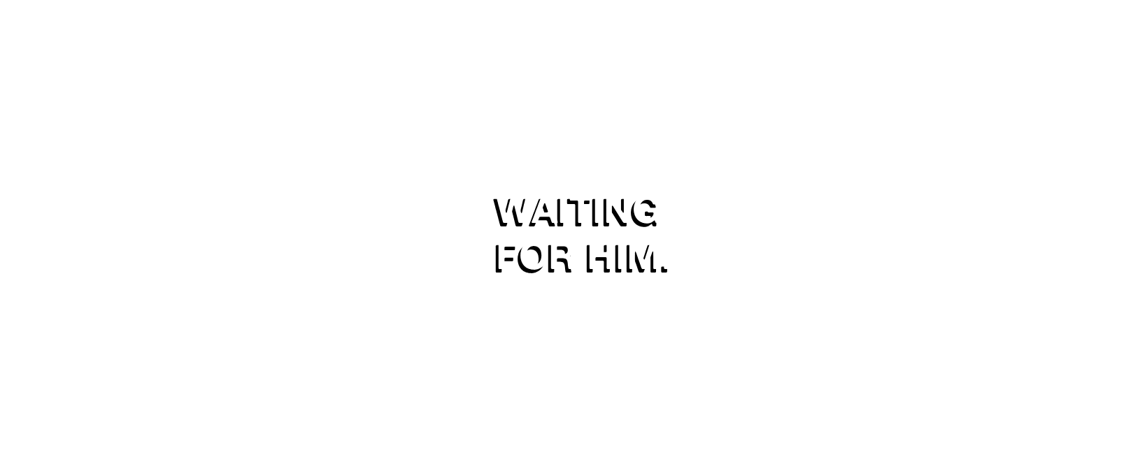Waiting For Him