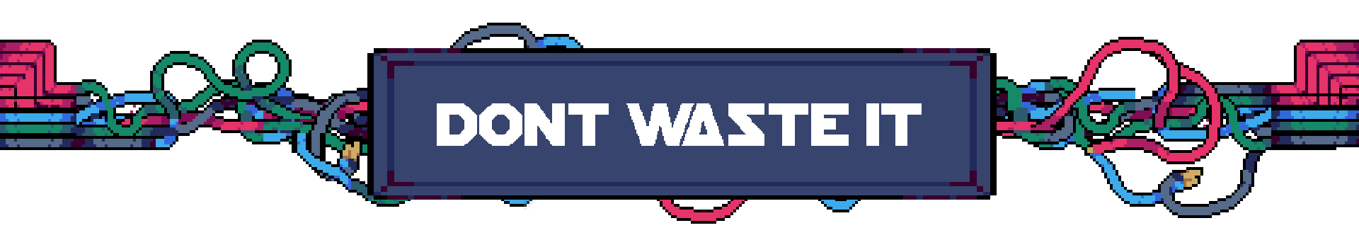 dont waste it