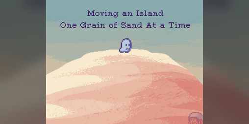 Cover image for Moving an Island One Grain of Sand At a Time