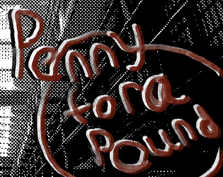 PENNY FOR A POUND [Free] [Visual Novel] [Windows]