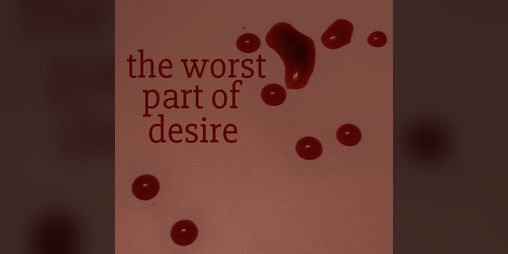 Cover image for The Worst Part Of Desire