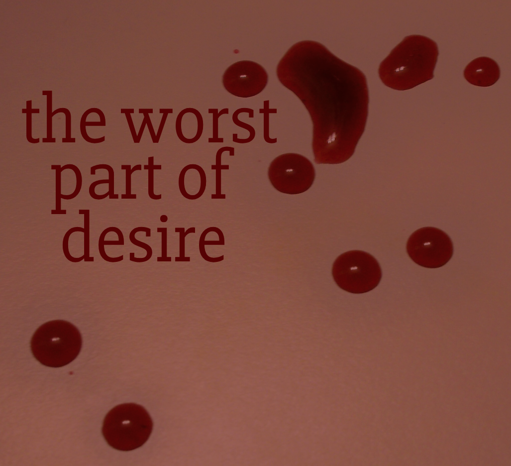 Cover image for The Worst Part Of Desire