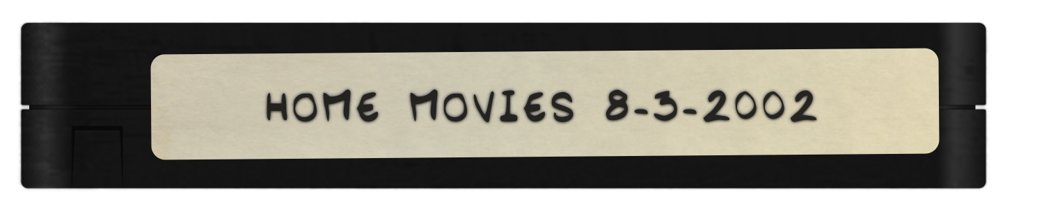 HOME MOVIES 8-3-2002