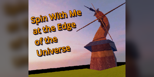 Cover image for Spin With Me at the Edge of the Universe