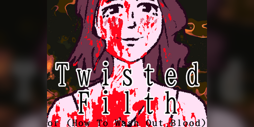 Cover image for Twisted Filth (or "How To Wash Out Blood")