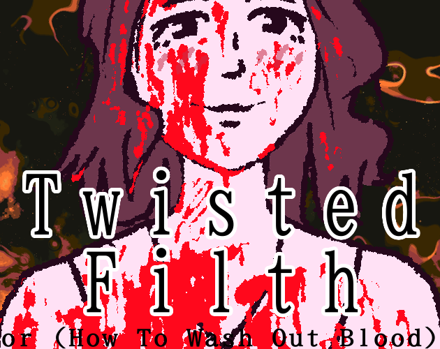 Cover image for Twisted Filth (or "How To Wash Out Blood")