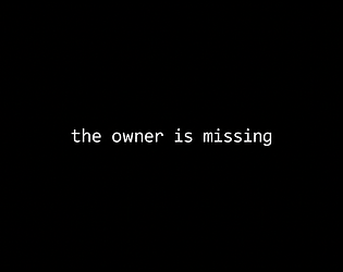 THE OWNER IS MISSING [Free] [Interactive Fiction] [Windows]
