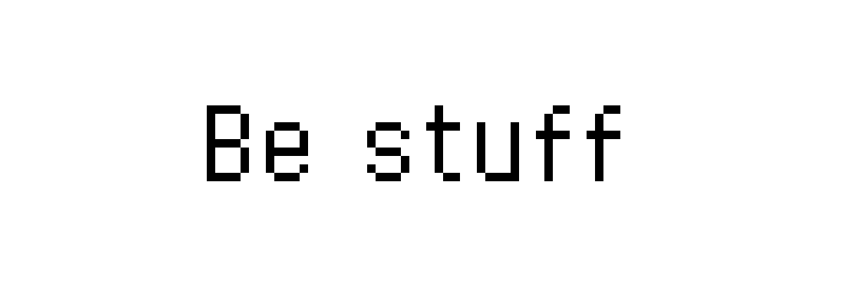 Be stuff