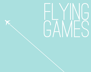 Flying Games   - Games for the Missing & the Found, Volume 4. 