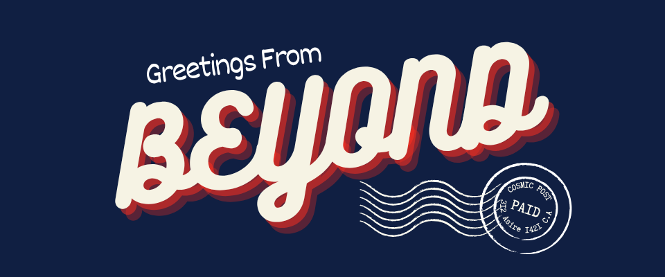 Greetings From Beyond
