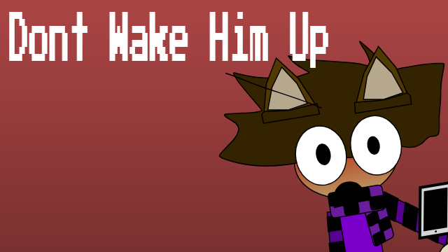Dont Wake Him Up by Larpten Official