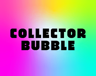 Collector Bubble [Free] [Action]