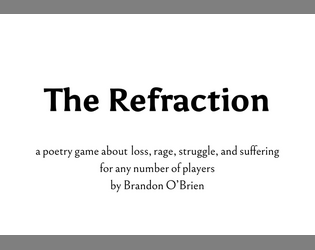 The Refraction   - a poetry game about loss, rage, struggle, and suffering, for any number of players 