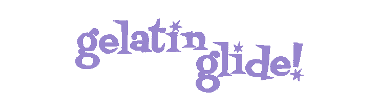 Gelatin glide!