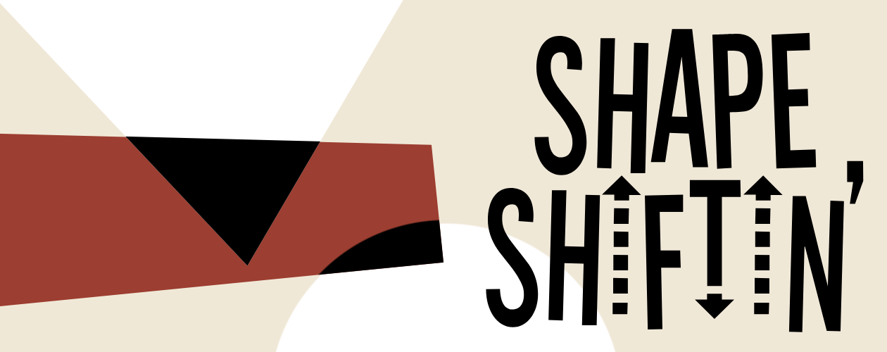 Shape Shiftin'