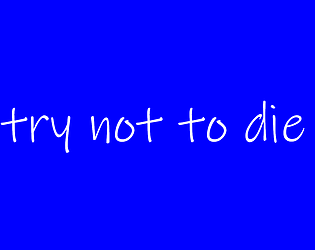 Try not to die [Free] [Action] [Windows]