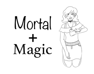 Mortal + Magic   - Find the balance between the two worlds 