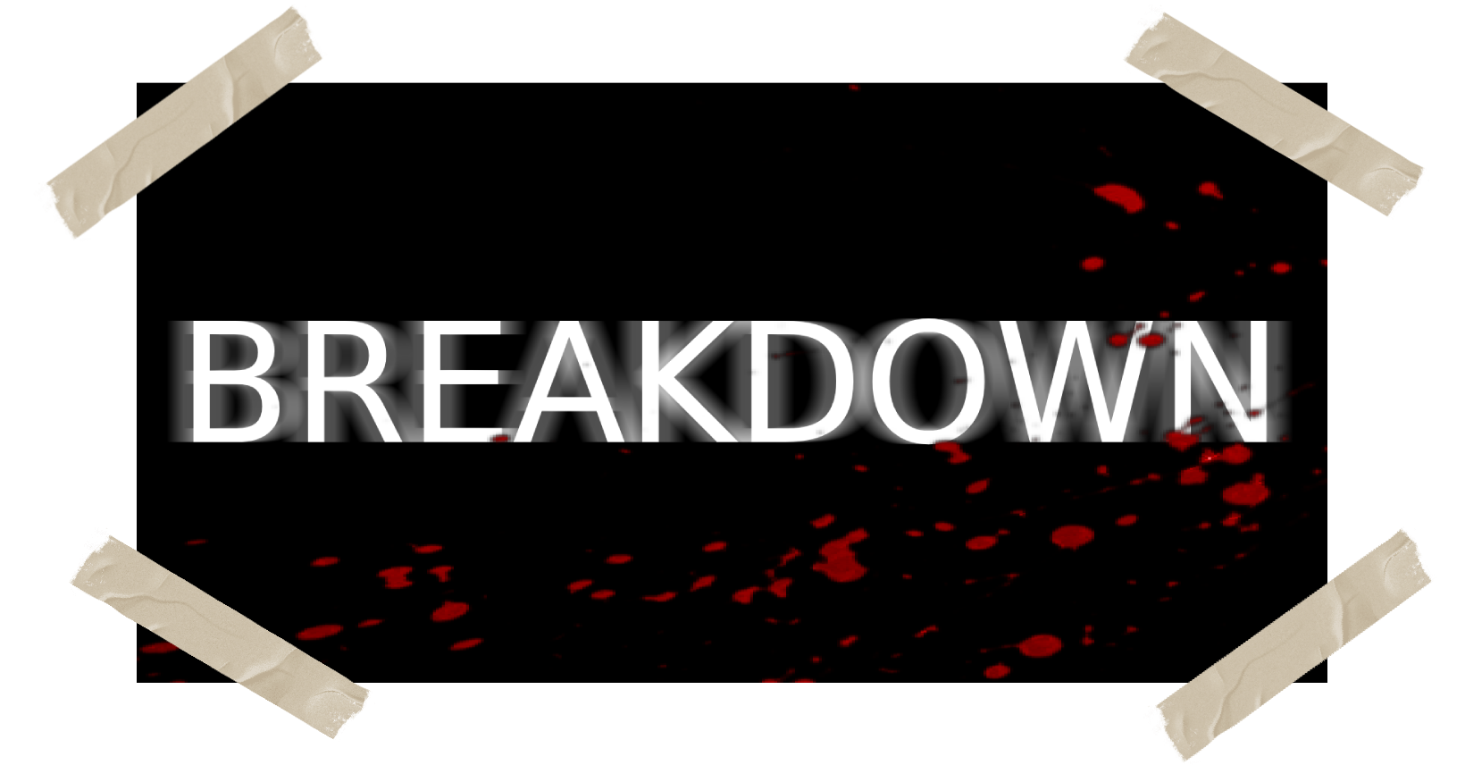 BREAKDOWN