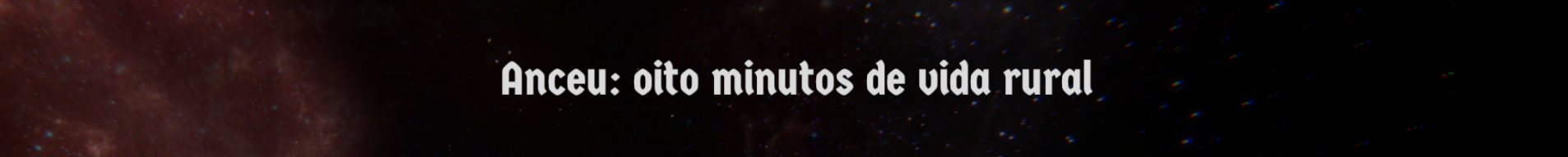 Anceu: oito minutos de vida rural