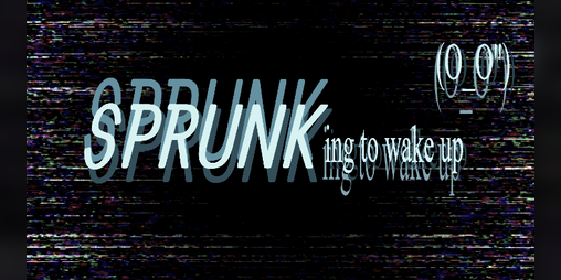 Cover image for sprunking to wake up..