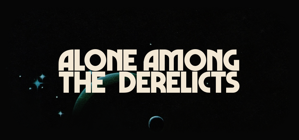ALONE AMONG THE DERELICTS