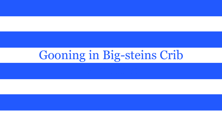 Gooning in Big-Steins Crib Simulator cover