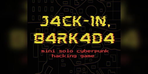 Cover image for JACK-IN, BARKADA! - Mini Solo Cyberpunk Hacking Game + A CY_BORG Supplement