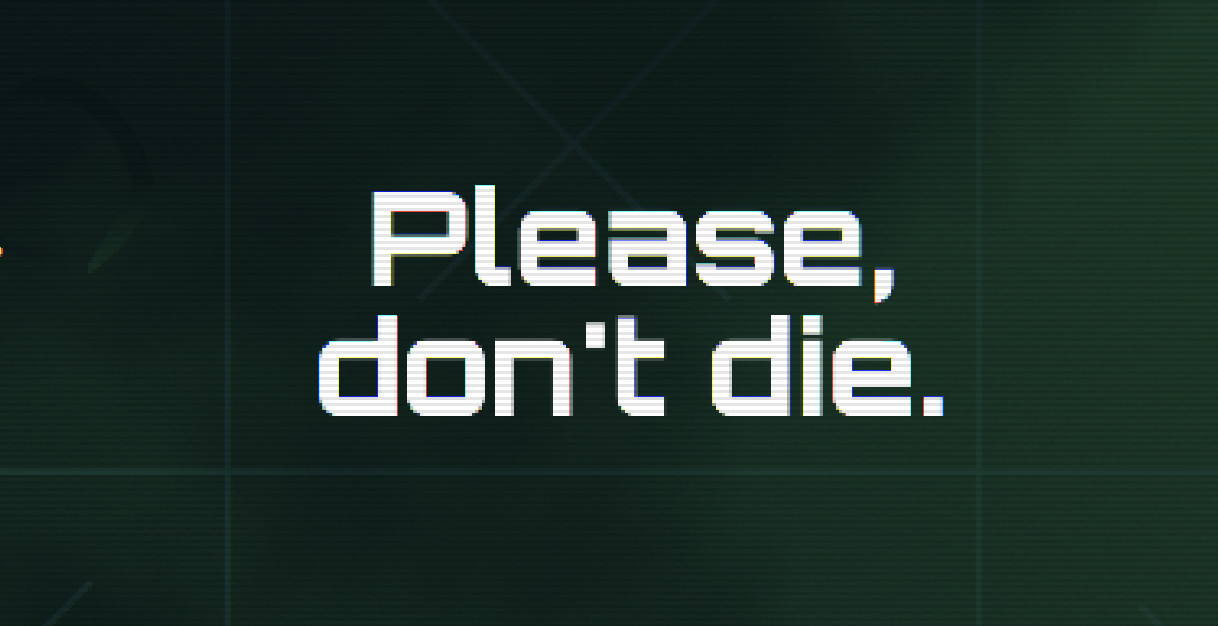 Please, don't die.