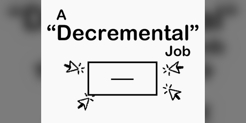 Cover image for A "Decremental" Job