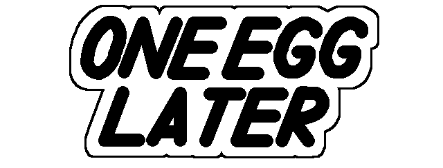 One egg later