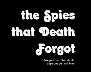 The Spies That Death Forgot   - Forged in the Dark retro espionage action 