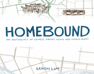 Homebound   - An anthology of games about home and going away 